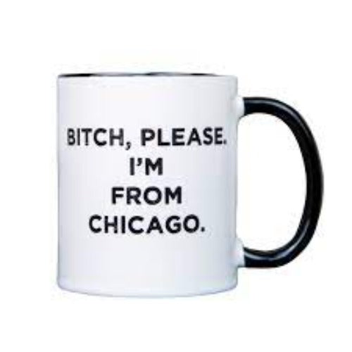 Mug - Bitch, Please I'm From Chicago.-hotRAGS.com