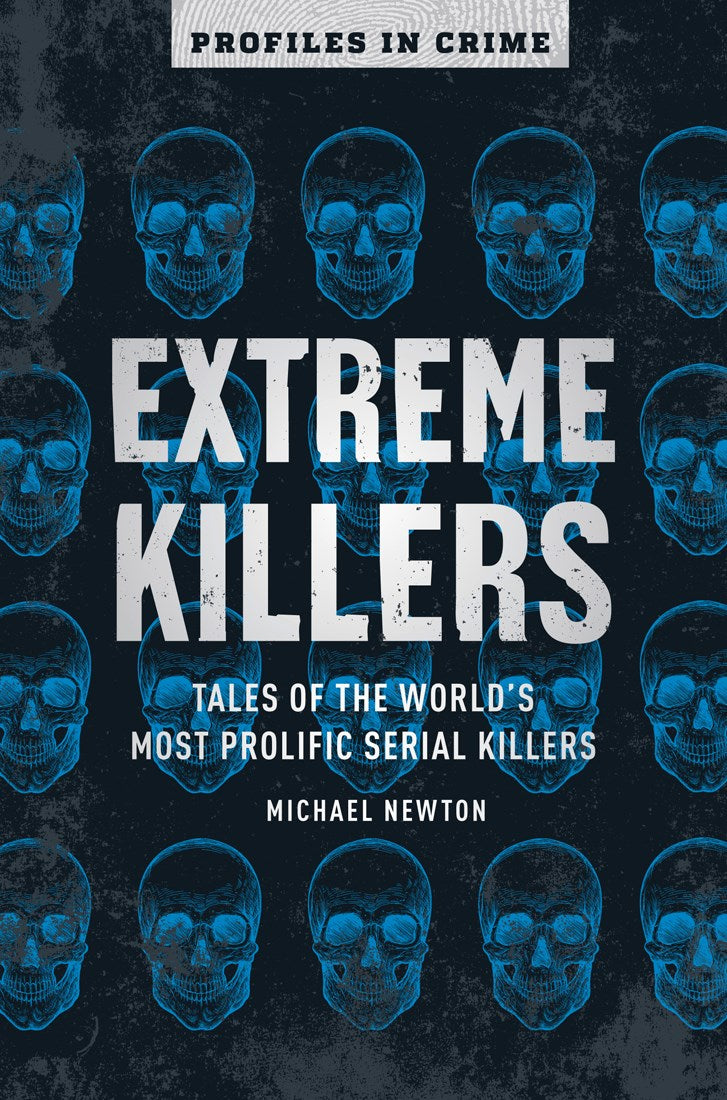 Extreme Killers: Tales of the World’s Most Prolific Serial Killers (Profiles in Crime)- Book-hotRAGS.com