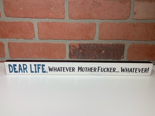 Wooden Sign - Dear Life, Whatever Mother Fucker, Whatever!-hotRAGS.com