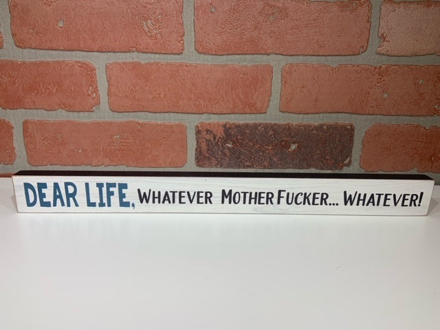 Wooden Sign - Dear Life, Whatever Mother Fucker, Whatever!-hotRAGS.com