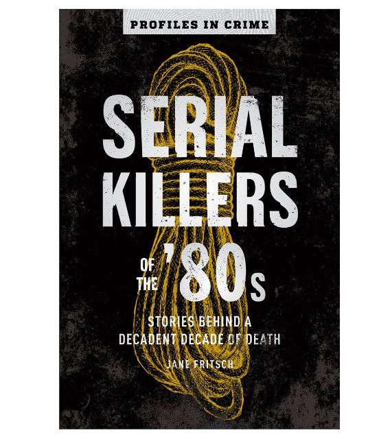 Book - Serial Killers of the '80s: Stories Behind a Decadent Decade of Death (Profiles in Crime) -Book-hotRAGS.com