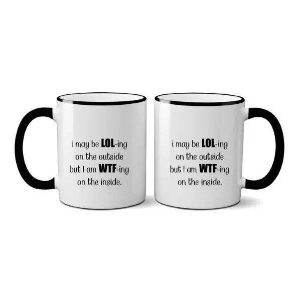 Mug - I May Be Lol-ing On The Outside-hotRAGS.com