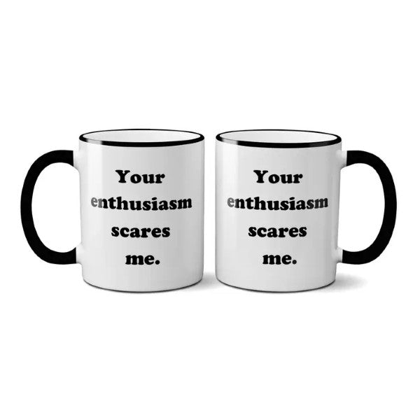 Mug Your Enthusiasm Scares Me-hotRAGS.com