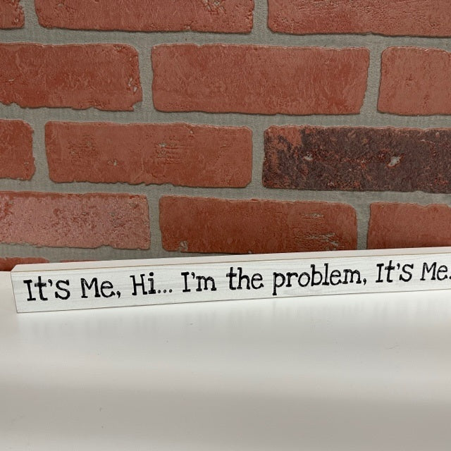 Wooden Sign -It's Me, Hi I'm The Problem.-hotRAGS.com