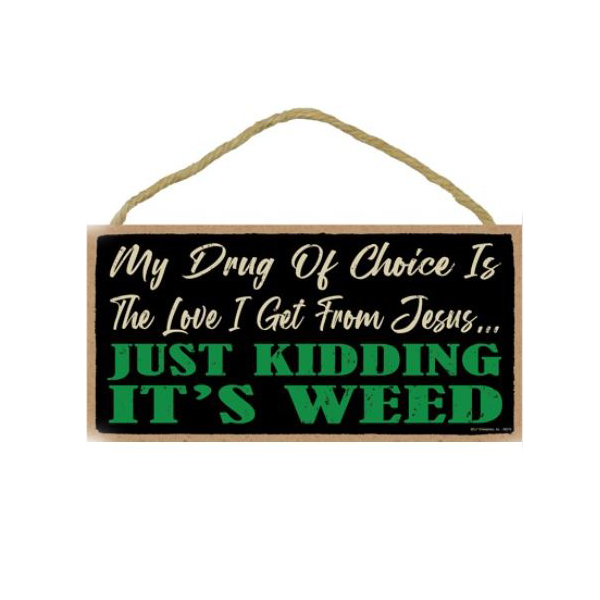 WOODEN SIGN -DRUG OF CHOICE - 5"X10"-hotRAGS.com