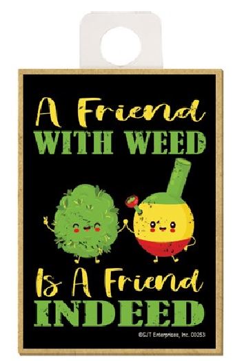 Magnet - Friend With Weed Is A Friend Indeed-hotRAGS.com