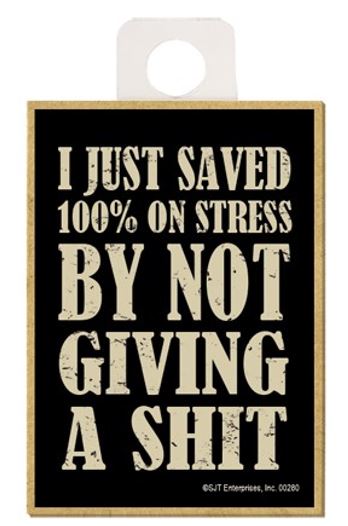 Magnet - I Just Saved 100% On Stress By Not Giving A Shit-hotRAGS.com