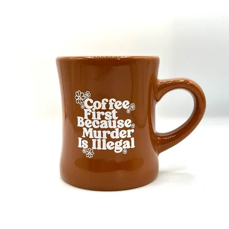 Mug - Coffee First Because Murder Is Illegal-hotRAGS.com
