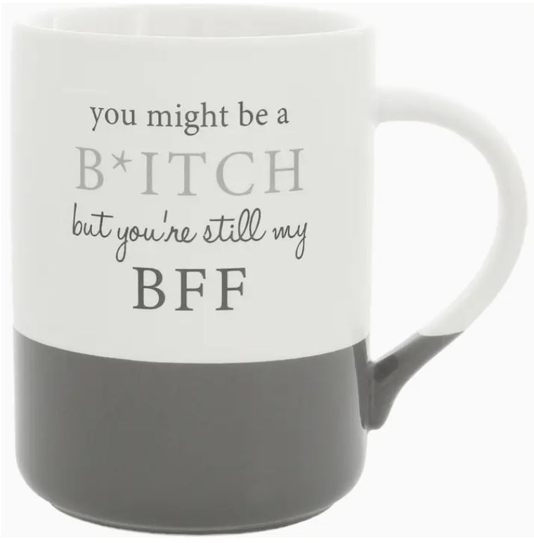 Mug - You Might Be A Bitch But You're Still My Bff - 18oz - hotRAGS.com