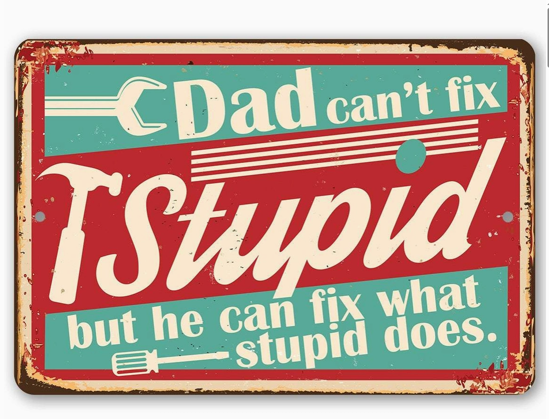 Sign - Metal Dad Can't Fix Stupid - hotRAGS.com