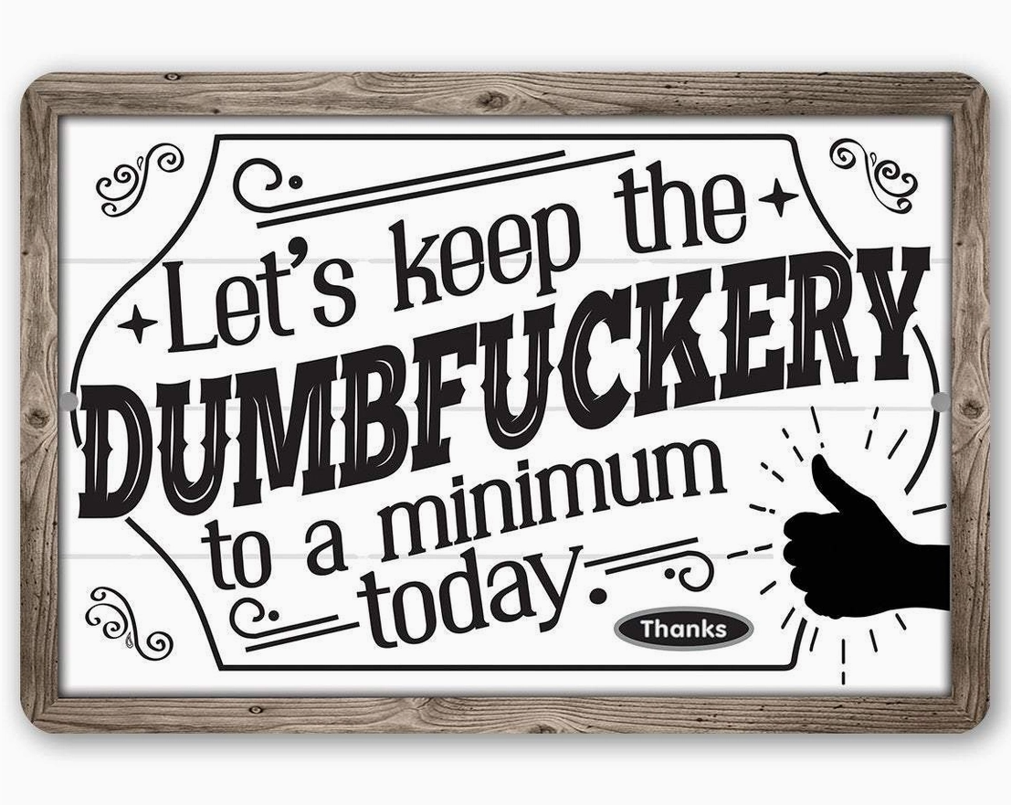 Sign - Metal Keep Dumbfuckery