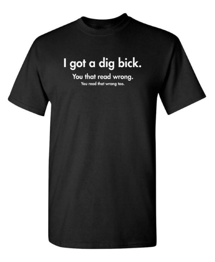 TSHIRT - I GOT A DIG BICK - hotRAGS.com