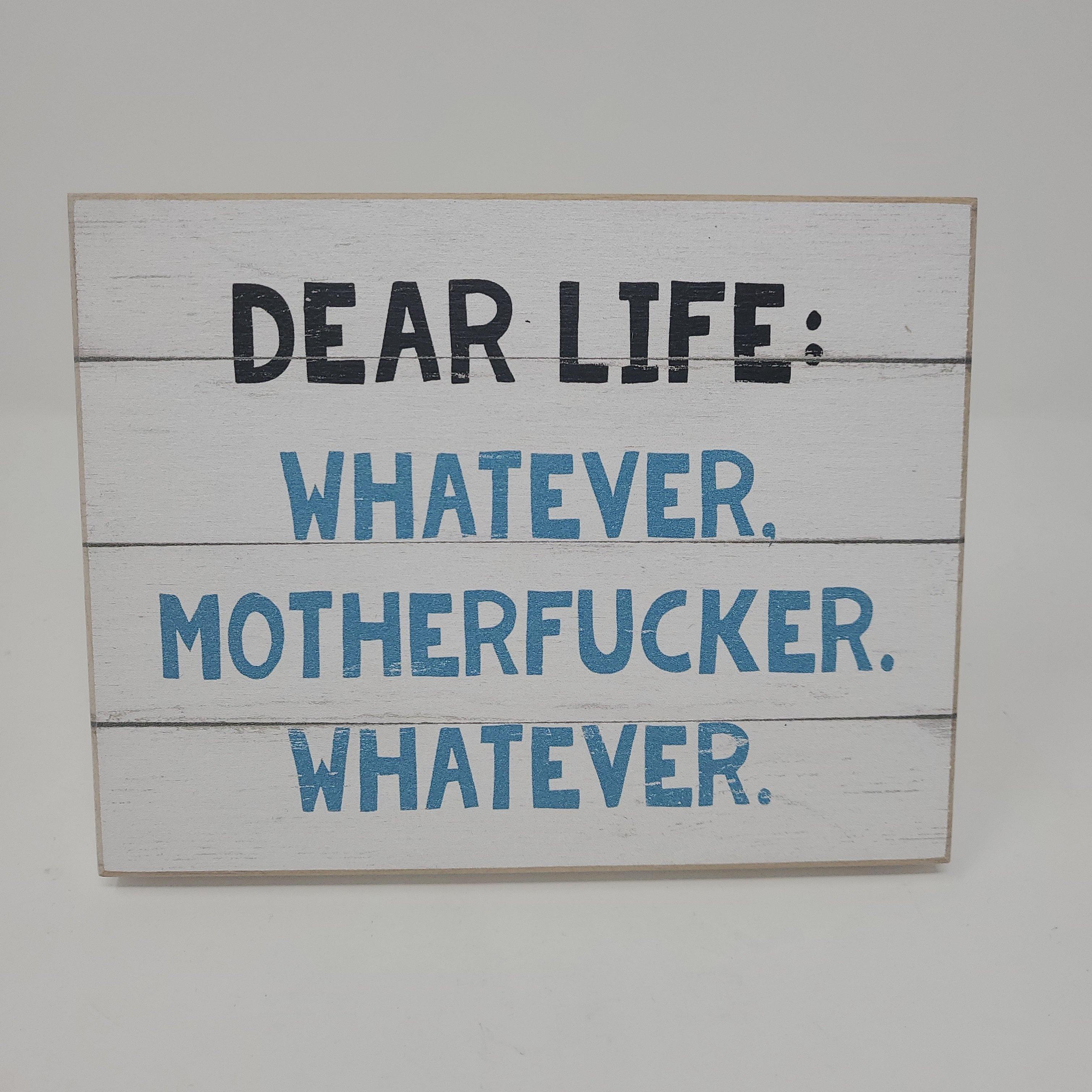 Wooden Sign - Dear Life Whatever. Motherf#cker. Whatever.-hotRAGS.com