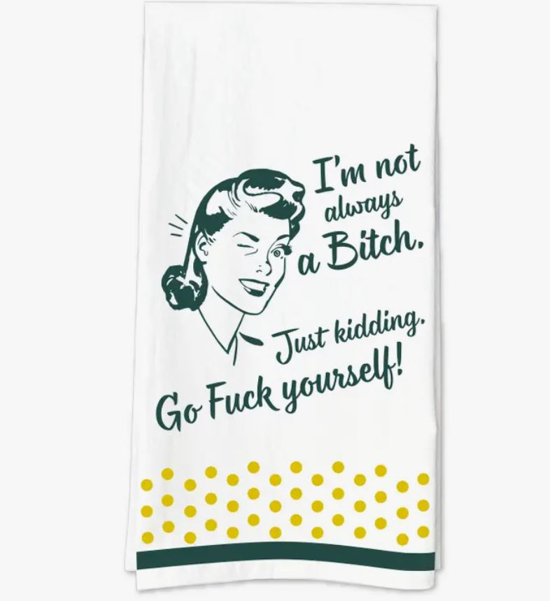 Towel - I'm Not Always A Bitch, Just Kidding Go Fuck Yourself Towel-hotRAGS.com