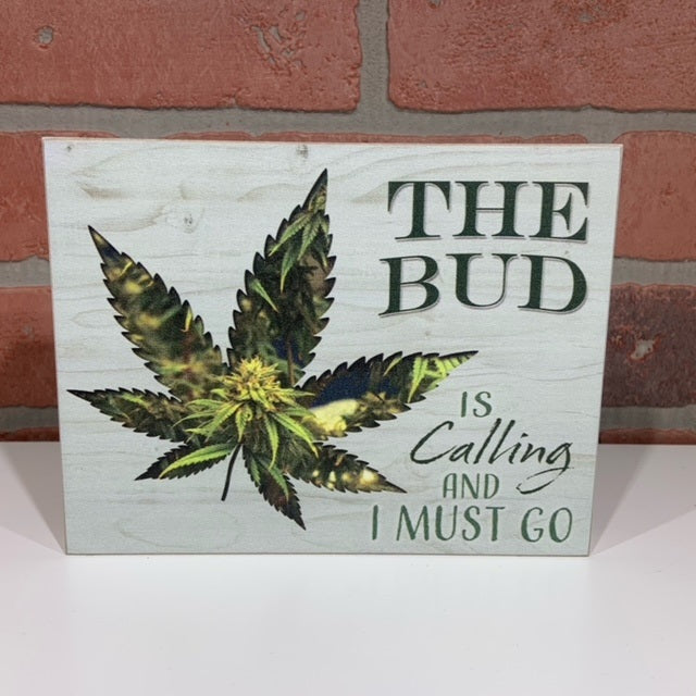 The Bud is Calling and I Must Go Wooden Sign 4inx6in-hotRAGS.com