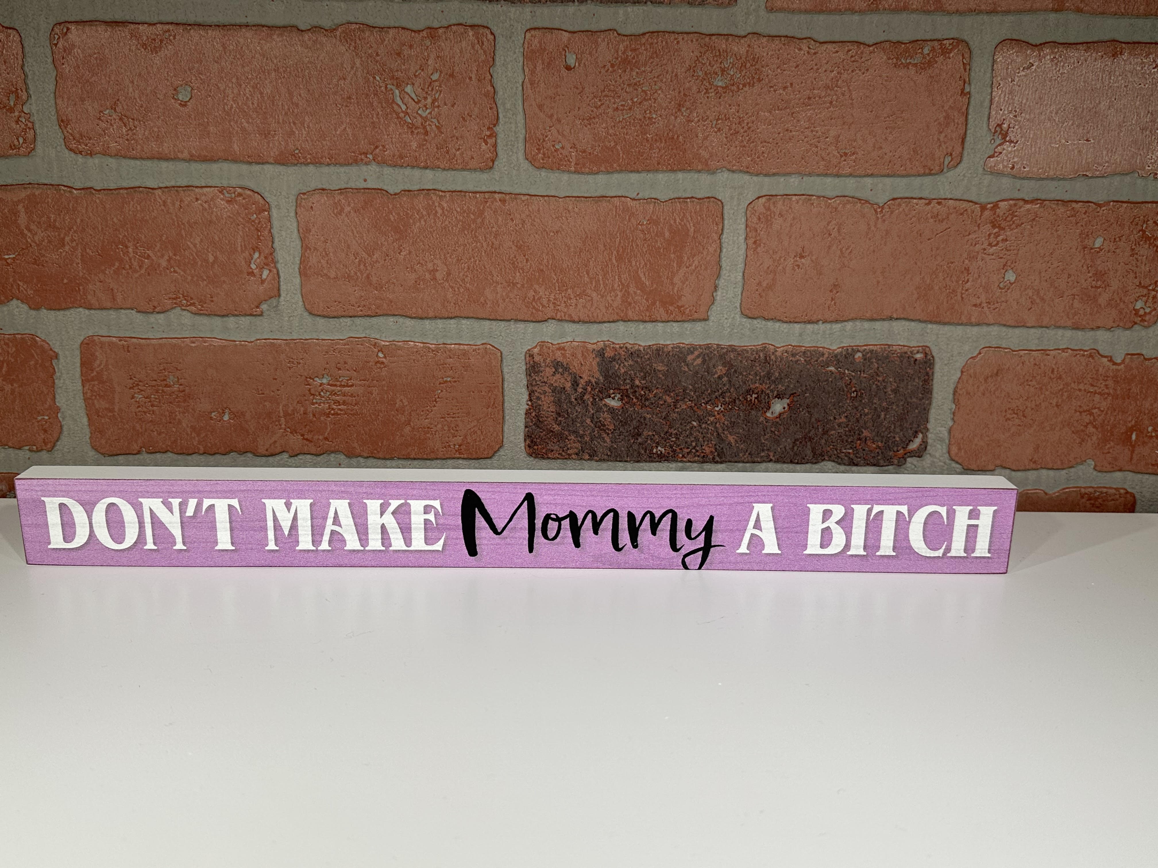 Wooden Sign - Don't Make Mommy Be a Bitch-hotRAGS.com