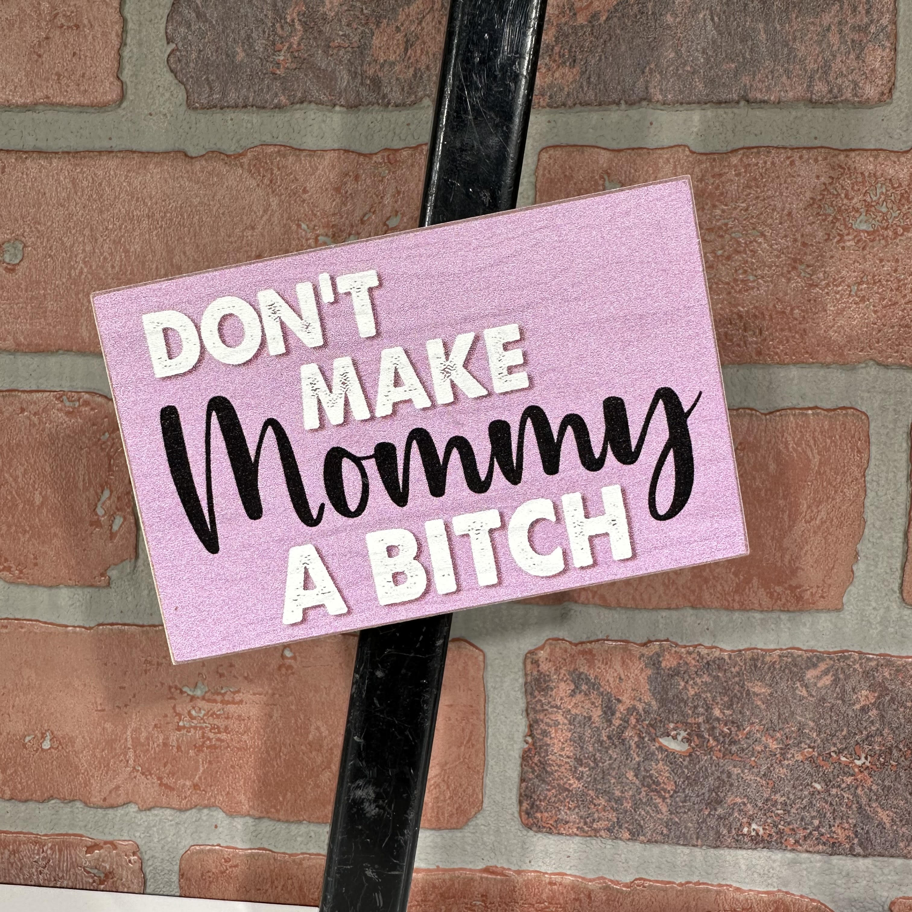 Don't Make Mommy a Bitch 3in X 4.5in Magnet-hotRAGS.com