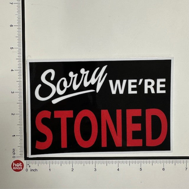 Sticker - Sorry  We're Stoned-hotRAGS.com