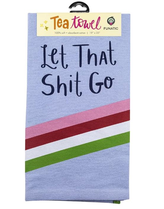"Let That Shit Go" - Tea Towel-hotRAGS.com