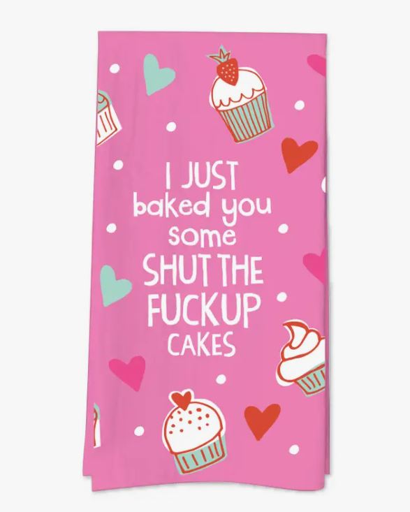 Kitchen Towel - I Just Baked You Some Shut The F#CK Up  Cakes-hotRAGS.com