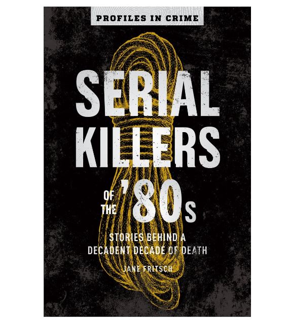 Serial Killers of the '80s: Stories Behind a Decadent Decade of Death (Profiles in Crime) -Book-hotRAGS.com
