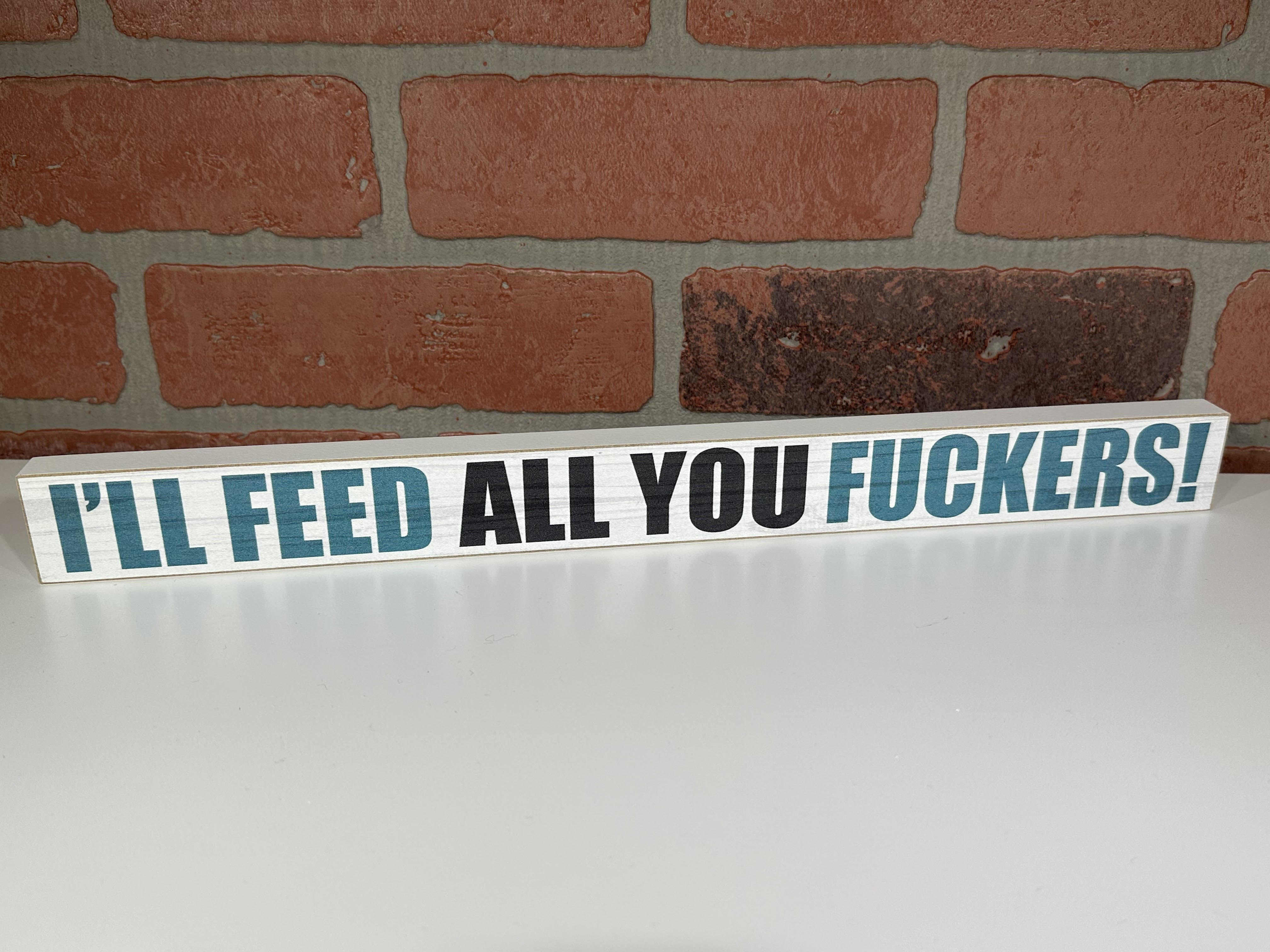I'll Feed All You Fuckers! Wooden Sign-hotRAGS.com