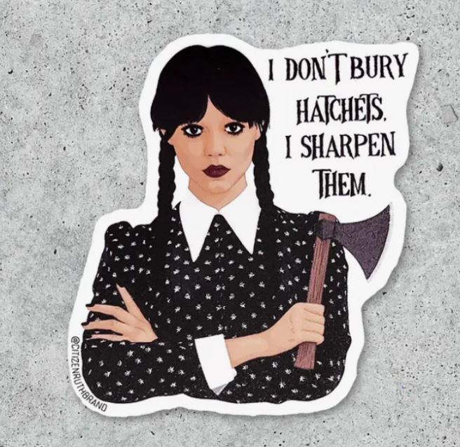 Wednesday Addams I Don't Bury Hatchets. I Sharpen Them Sticker-hotRAGS.com