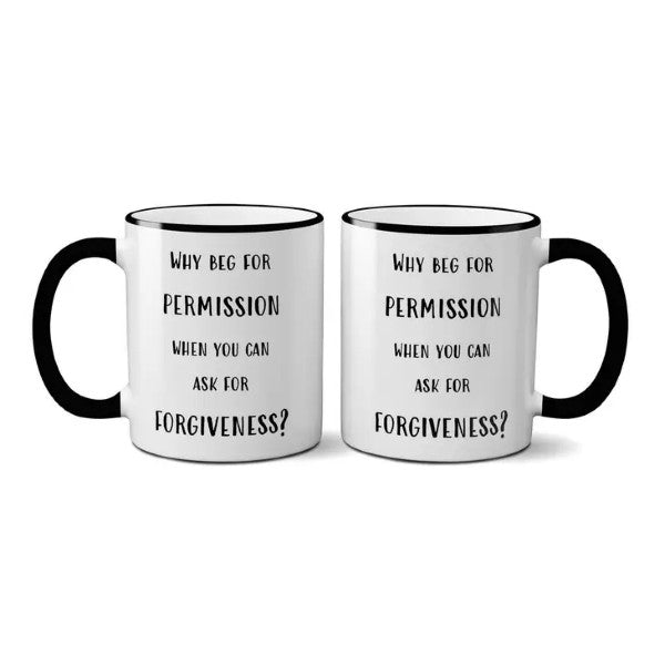 Mug Why Beg For Permission-hotRAGS.com