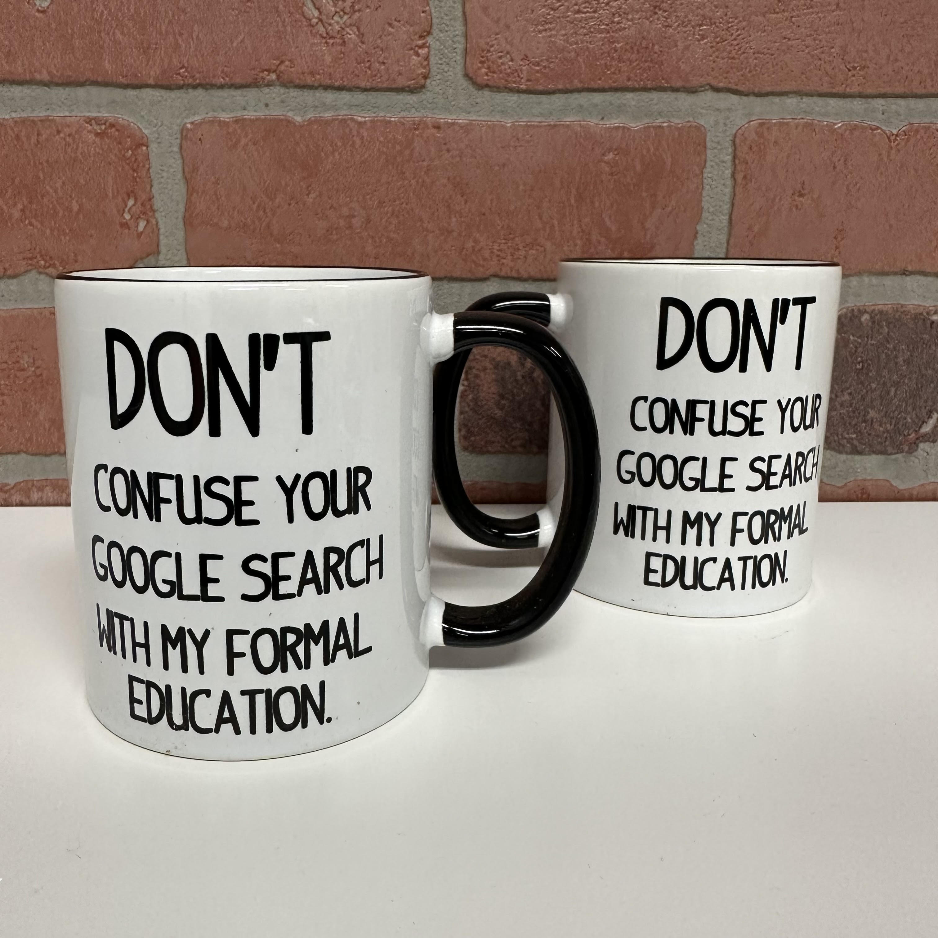 Mug Dont Confuse Your Google-hotRAGS.com