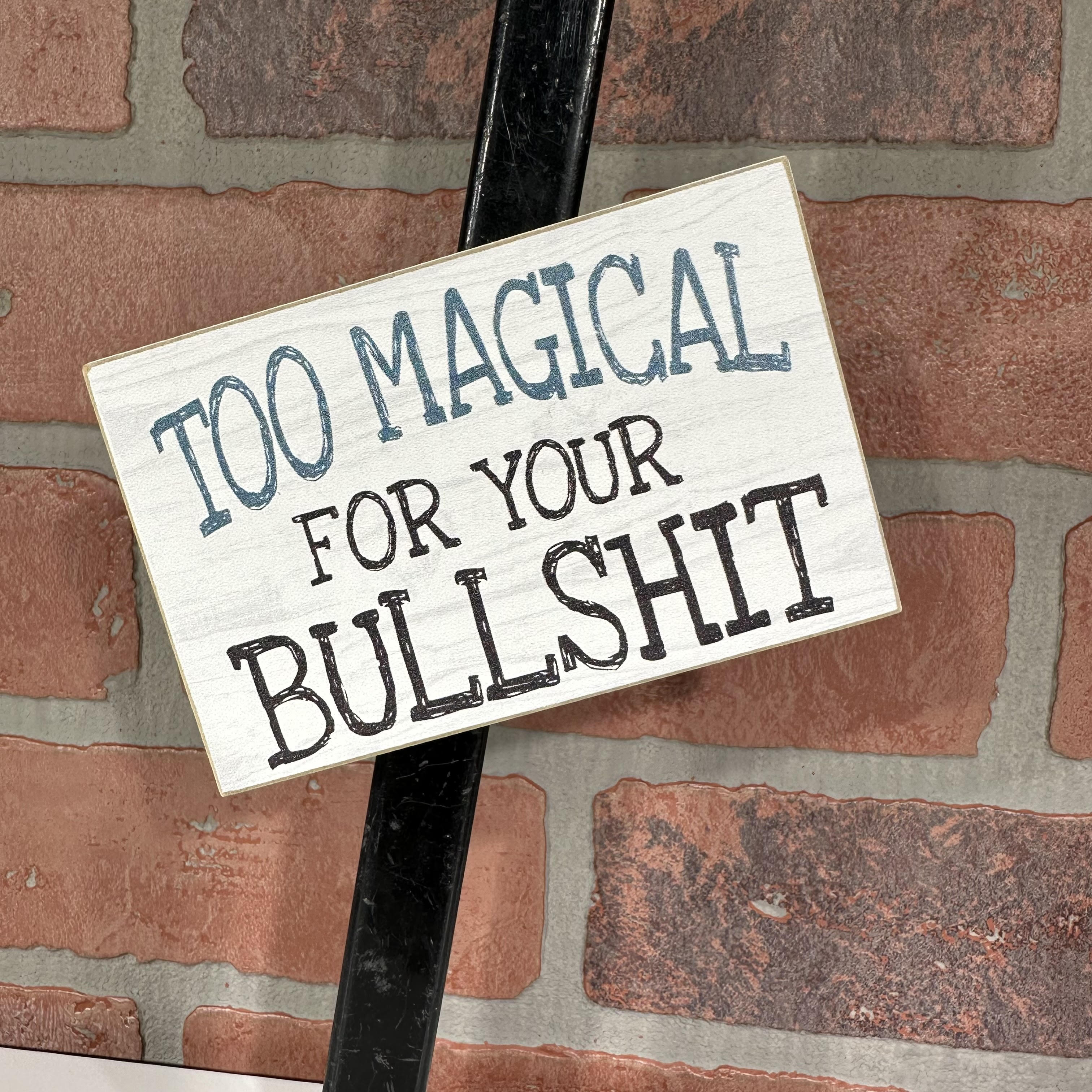 Magnet -Too Magical For Your Bullshit -3 X 4.5-hotRAGS.com