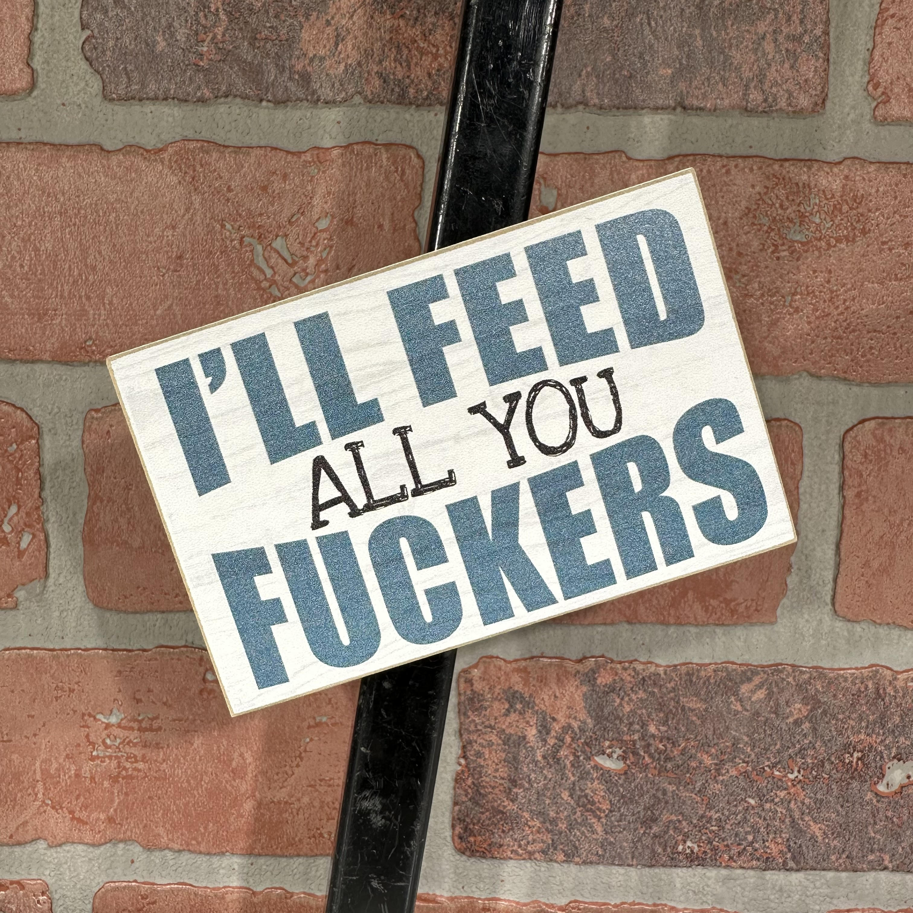 I'll Feed All You Fuckers 3 X 4.5 Magnet-hotRAGS.com