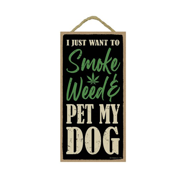 Wooden Sign - I Just Want To Smoke Weed Pet And Pet My Dog-hotRAGS.com