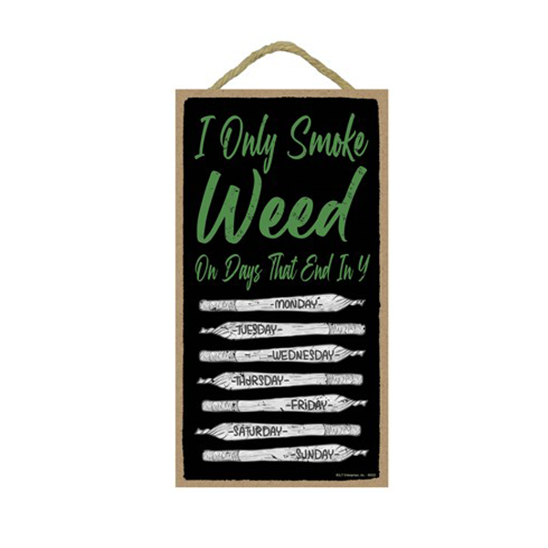 Wooden Sign - I Only Smoke Weed On Days That End In Y-hotRAGS.com