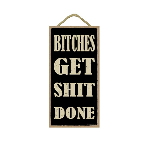 Wooden Sign - Bitches Get Shit Done-hotRAGS.com
