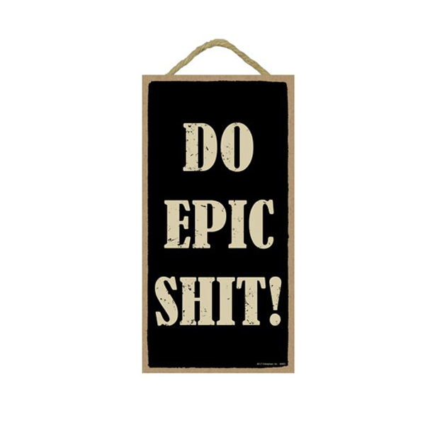 Wooden Sign - Do Epic Shit-hotRAGS.com