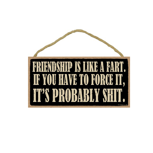 Wooden Sign - Friendship Is Like A Fart-hotRAGS.com