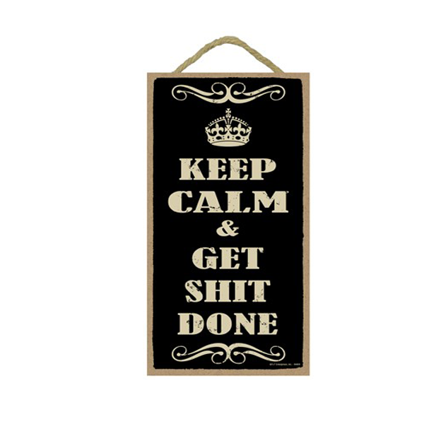Wooden Sign - Keep Calm And Get Shit Done-hotRAGS.com