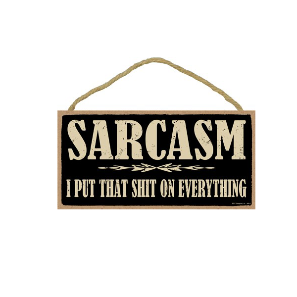 Wooden Sign - Sarcasm I Put That Shit On Everything-hotRAGS.com
