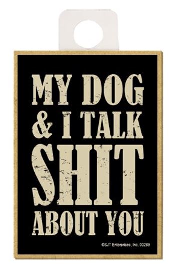 Magnet - My Dog & I Talk Shit About You-hotRAGS.com