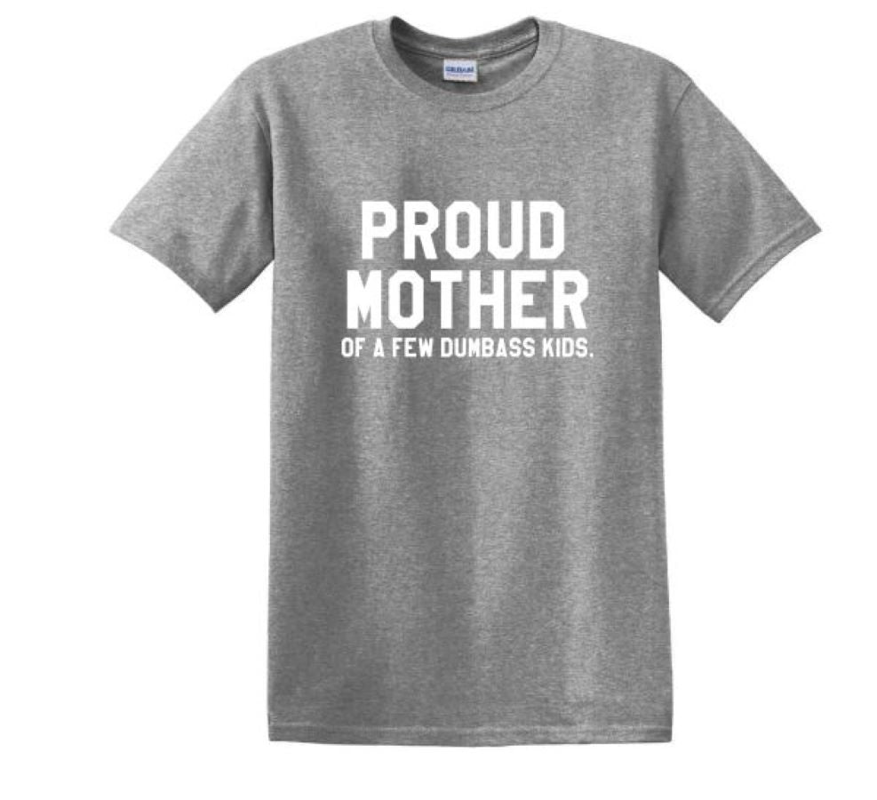 T-shirt - Proud Mom Of A Few Dumb Ass Kids - Grey