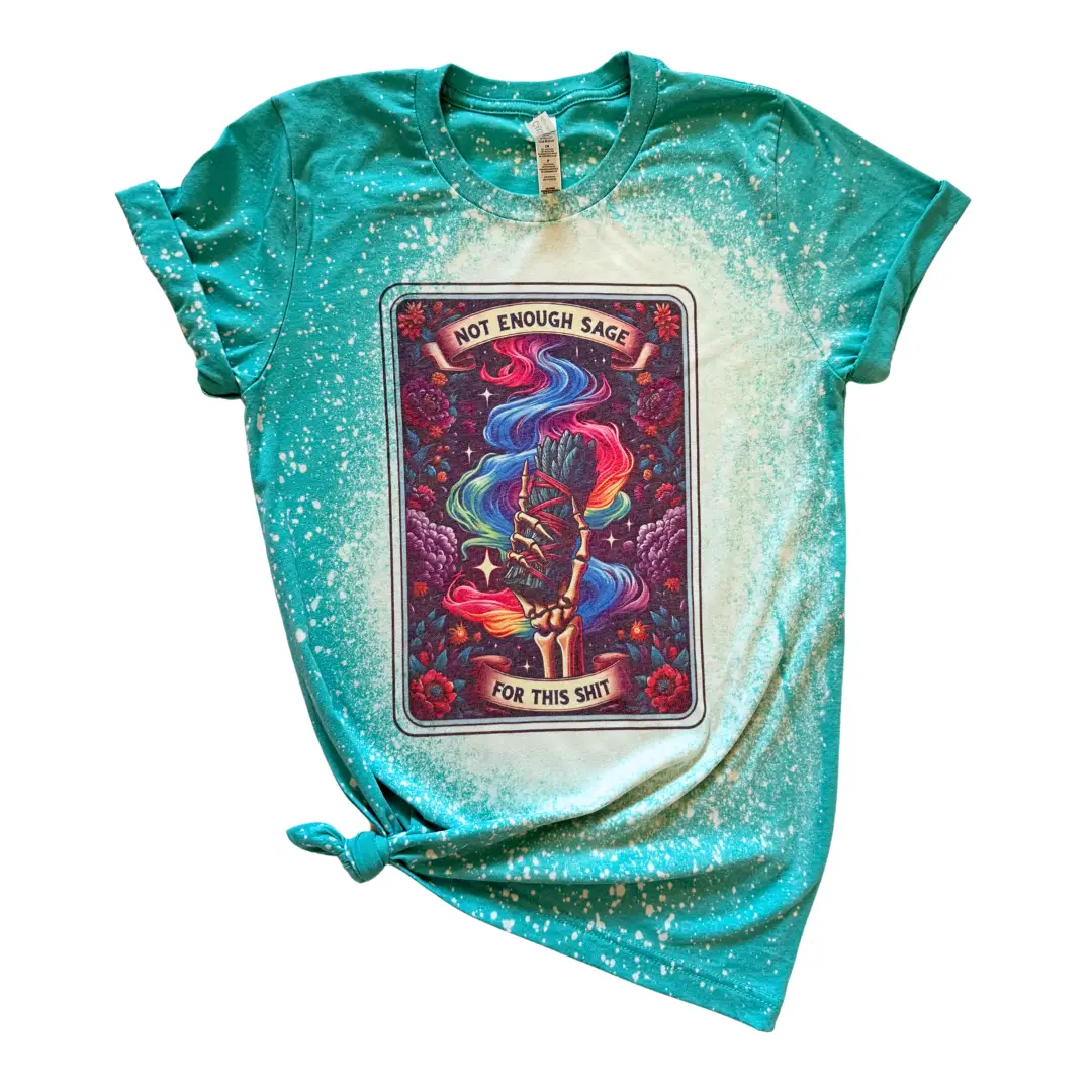 T Shirt - Not Enough Sage For This Shit - Bleached