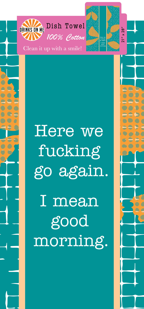 Kitchen Towel - Good Morning - Here We Fucking Go Again - hotRAGS.com