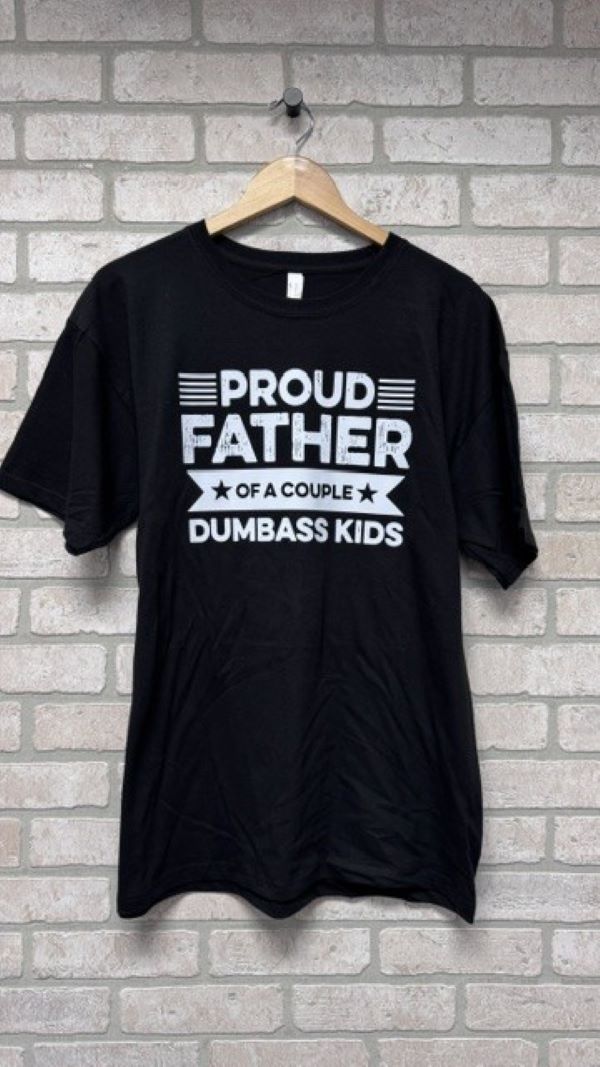 TSHIRT - PROUD FATHER DUMBASS - hotRAGS.com