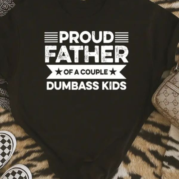 TSHIRT - PROUD FATHER DUMBASS - hotRAGS.com