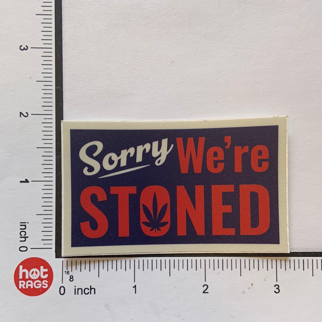 Sorry Were Stoned 3 Inch Sticker-hotRAGS.com