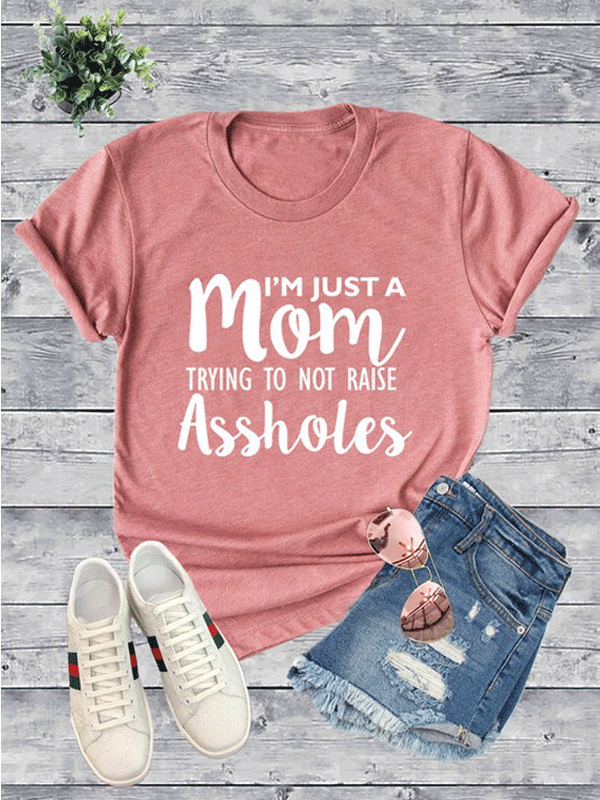 Jr T-Shirt - I'm Just A Mom Trying To Not Raise Assholes - Rose-hotRAGS.com