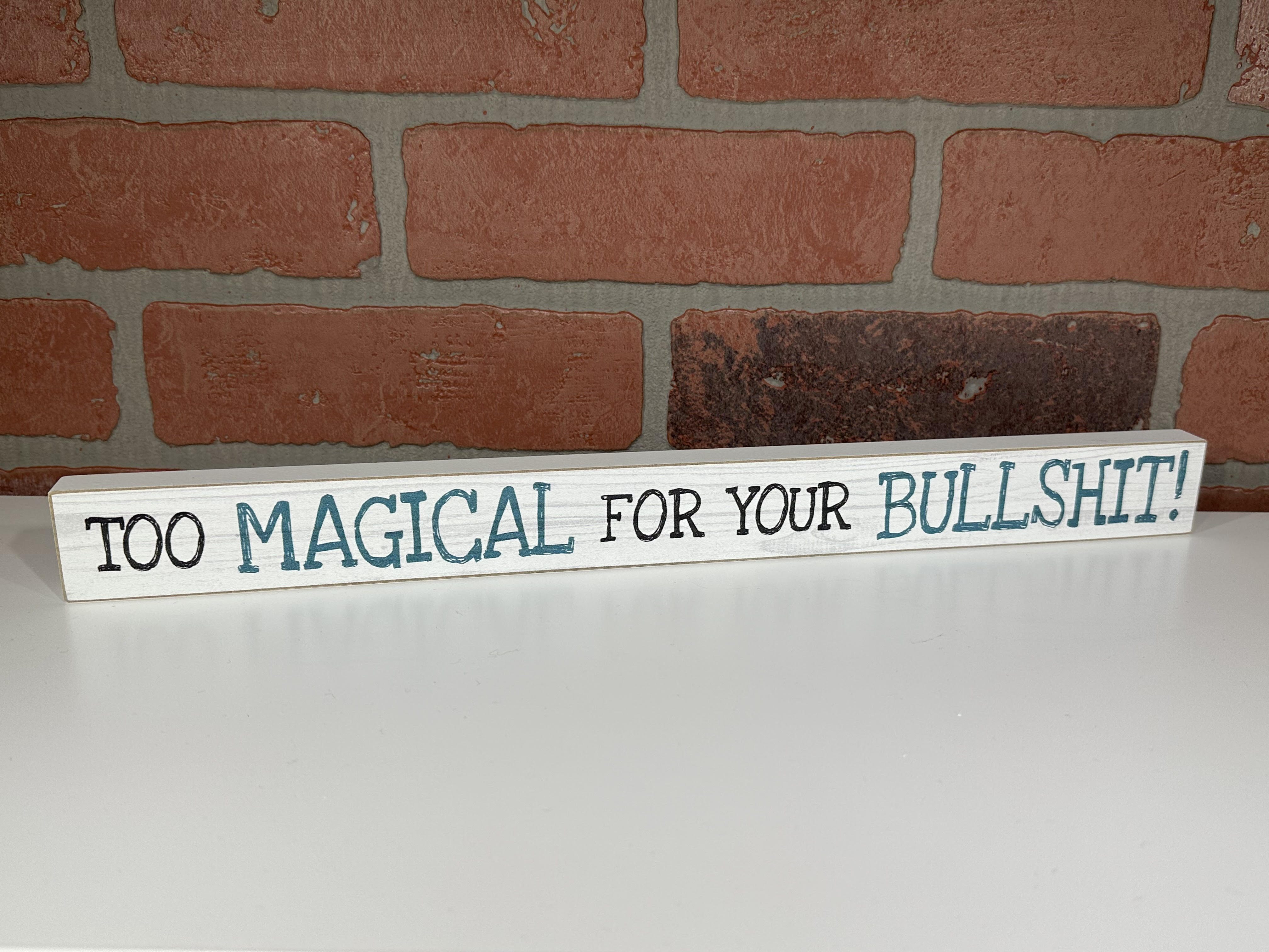 Too Magical for your Bullshit Wooden Sign-hotRAGS.com