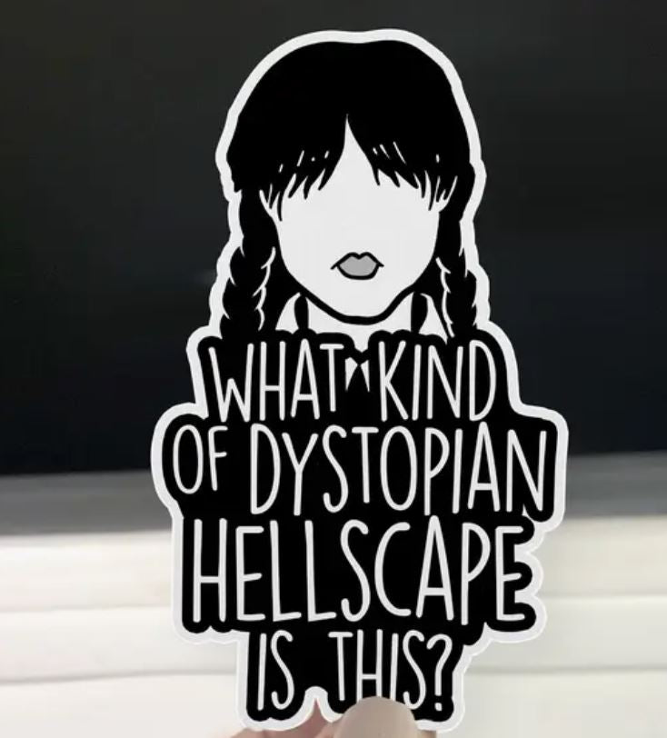 Wednesday Quote Sticker, DYSTOPIAN HELLSCAPE Decal, 3.25"-hotRAGS.com